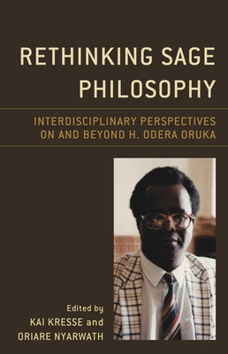 Rethinking Sage Philosophy: Interdisciplinary Perspectives on and Beyond H. Odera Oruka by Kresse, Kai