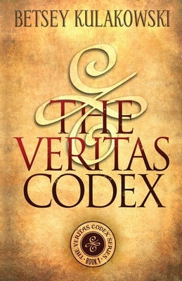 The Veritas Codex by Kulakowski, Betsey