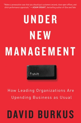 Under New Management: How Leading Organizations Are Upending Business as Usual by Burkus, David