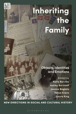 Inheriting the Family: Objects, Identities and Emotions by Barclay, Katie