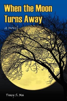 When the Moon Turns Away by Ma, Tracy S.
