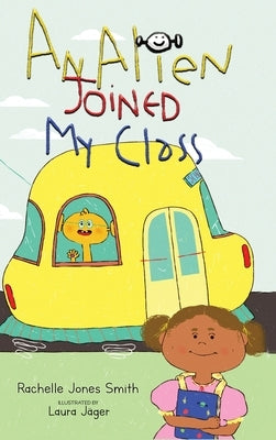 An Alien Joined My Class by Jones Smith, Rachelle