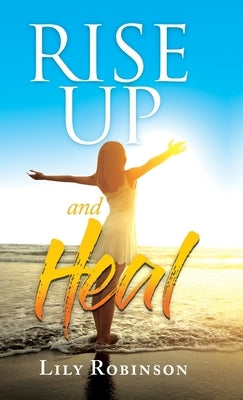 Rise Up and Heal by Robinson, Lily