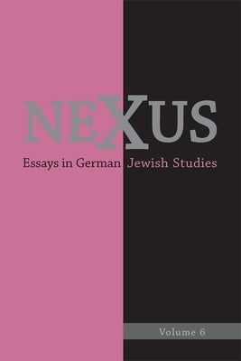 Nexus 6: Essays in German Jewish Studies by Donahue, William C.