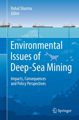 Environmental Issues of Deep-Sea Mining: Impacts, Consequences and Policy Perspectives by Sharma, Rahul