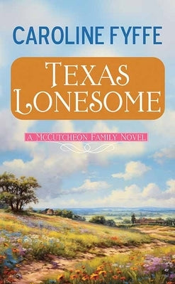 Texas Lonesome: A McCutcheon Family Novel by Fyffe, Caroline