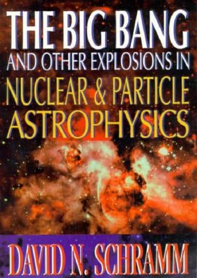 Big Bang and Other Explosions in Nuclear by Schramm, David N.