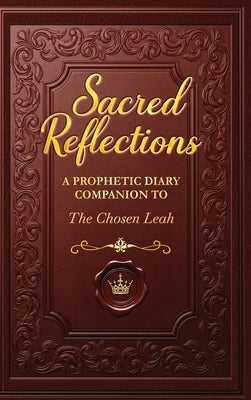 Sacred Reflections: A Prophetic Diary Companion to the Chosen Leah by Kirk, Leah Vadol
