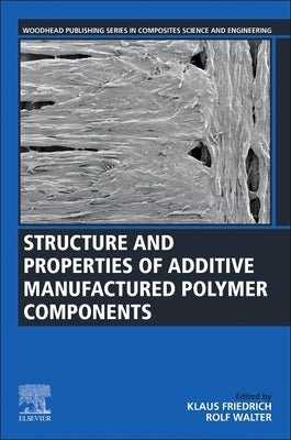 Structure and Properties of Additive Manufactured Polymer Components by Friedrich, Klaus