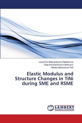 Elastic Modulus and Structure Changes in TiNi during SME and RSME by Matlakhova, Lioudmila Aleksandrovna