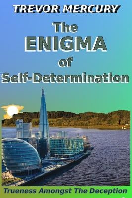 The Enigma of Self-Determination by Mercury Phd, Trevor