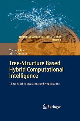 Tree-Structure Based Hybrid Computational Intelligence: Theoretical Foundations and Applications by Chen, Yuehui