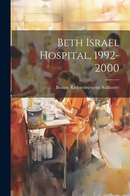 Beth Israel Hospital, 1992-2000 by Authority, Boston Redevelopment