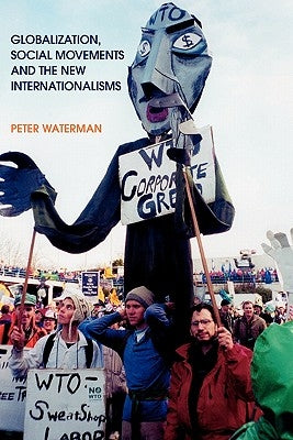Globalization, Social Movements, and the New Internationalism by Waterman, Peter
