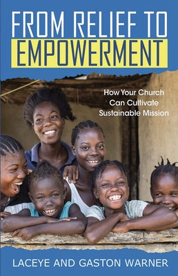From Relief to Empowerment: How Your Church Can Cultivate Sustainable Mission by Warner, Laceye C.