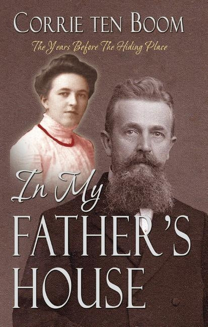 In My Father's House: The Years Before the Hiding Place by Ten Boom, Corrie