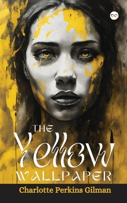 The Yellow Wallpaper by Gilman, Charlotte Perkins