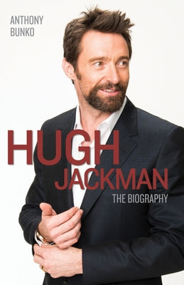 Hugh Jackman: The Biography by Bunko, Anthony