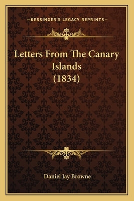 Letters From The Canary Islands (1834) by Browne, Daniel Jay