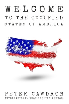 Welcome to the Occupied States of America by Cawdron, Peter