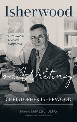 Isherwood on Writing: The Complete Lectures in California by Isherwood, Christopher