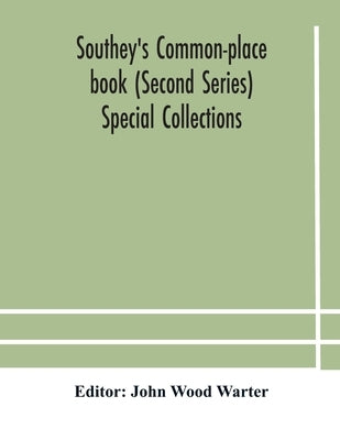 Southey'S Common-Place Book (Second Series) Special Collections by John Wood Warter