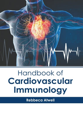 Handbook of Cardiovascular Immunology by Atwell, Rebbeca