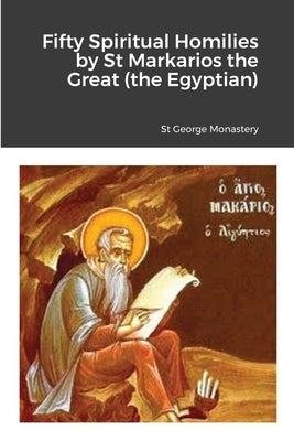Fifty Spiritual Homilies by St Markarios the Great (the Egyptian) by Monastery, St George