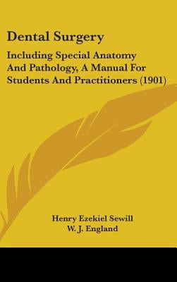 Dental Surgery: Including Special Anatomy And Pathology, A Manual For Students And Practitioners (1901) by Sewill, Henry Ezekiel