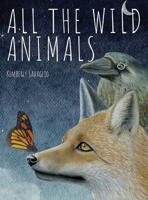 All the Wild Animals by Savaglio, Kimberly