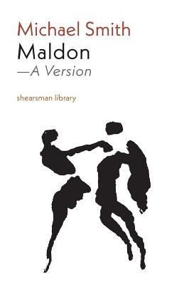 Maldon: A Version by Smith, Michael