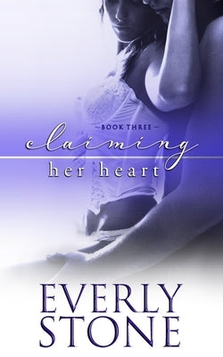 Claiming Her Heart: A dark romance by Stone, Everly