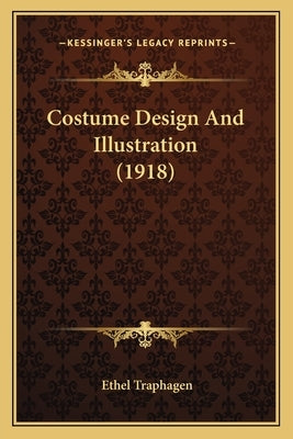 Costume Design And Illustration (1918) by Traphagen, Ethel