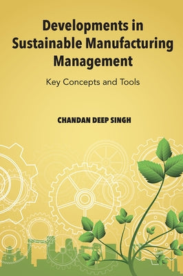 Developments in Sustainable Manufacturing Management: Key Concepts and Tools by Singh, Chandan Deep
