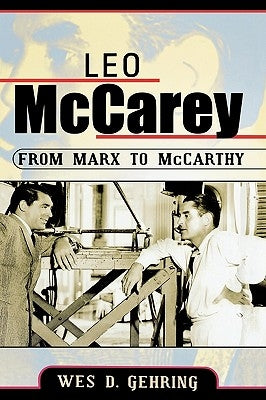Leo McCarey: From Marx to McCarthy by Gehring, Wes D.