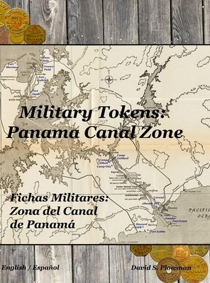 Military Tokens: Panama Canal Zone Fichas Militares: Zona del Canal de Panamá by Plowman, David