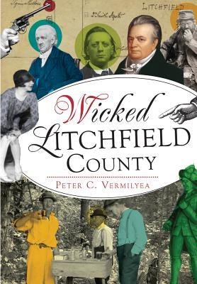 Wicked Litchfield County by Vermilyea, Peter C.