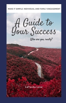 Make It Simple: A Guide to Your Success: Who are you really? by Love, Latecha