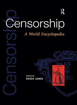 Censorship: A World Encyclopedia by Jones, Derek