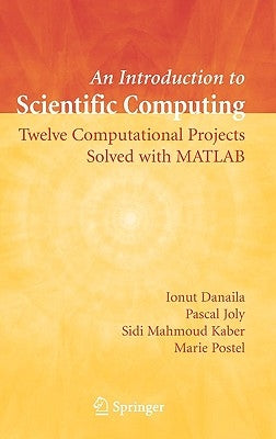 An Introduction to Scientific Computing: Twelve Computational Projects Solved with MATLAB by Danaila, Ionut
