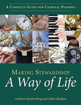 Making Stewardship a Way of Life: A Complete Guide for Catholic Parishes by Kemberling, Andrew
