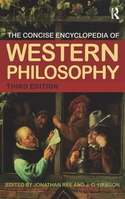 The Concise Encyclopedia of Western Philosophy and Philosophers by Rée, Jonathan
