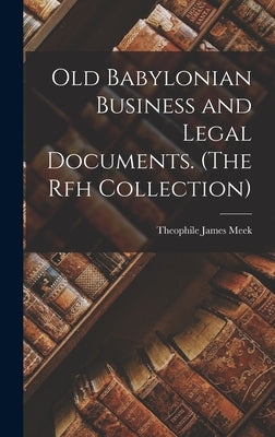 Old Babylonian Business and Legal Documents. (The Rfh Collection) by Meek, Theophile James