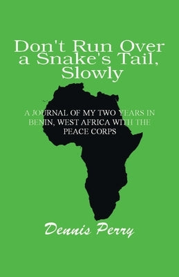 Don't Run Over a Snake's Tail, Slowly: A Peace Corps Journal by Perry, Dennis