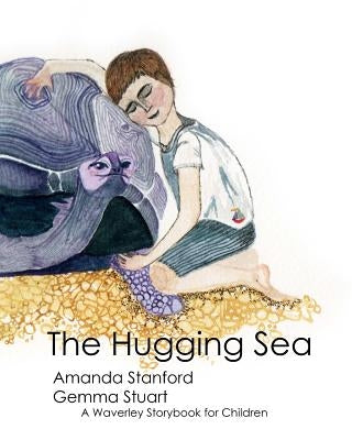 The Hugging Sea: A Waverley Method Story Book for Children by Stuart, Gemma