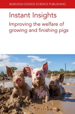 Instant Insights: Improving the Welfare of Growing and Finishing Pigs by Authors, Various