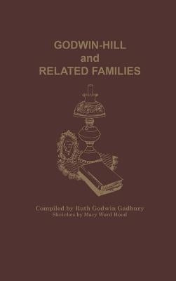 Godwin-Hill and Related Families by Gadbury, Ruth Godwin
