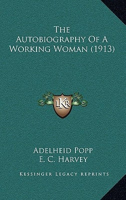 The Autobiography Of A Working Woman (1913) by Popp, Adelheid