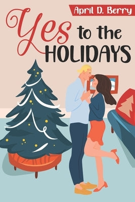 Yes to The Holidays by Berry, April D.