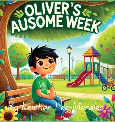 Oliver's AUsome Week by Lee-Morales, Kristian